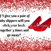 If I give you a pair of ruby slippers, will you click your heels together 3 times and go away? 20oz Skinny Wrap, PNG, Instant download