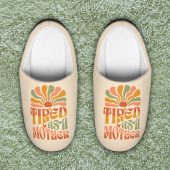 Tired as a Mother - Slippers - Mother's Day Gift