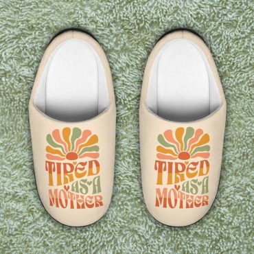 Tired as a Mother - Slippers - Mother's Day Gift