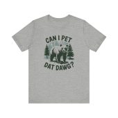 Can I Pet Dat Dawg Bear T-Shirt - Funny Outdoor Humor Tee