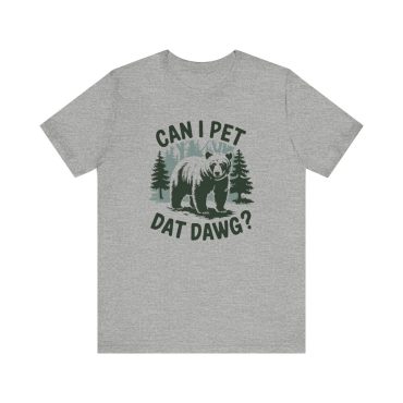 Can I Pet Dat Dawg Bear T-Shirt - Funny Outdoor Humor Tee